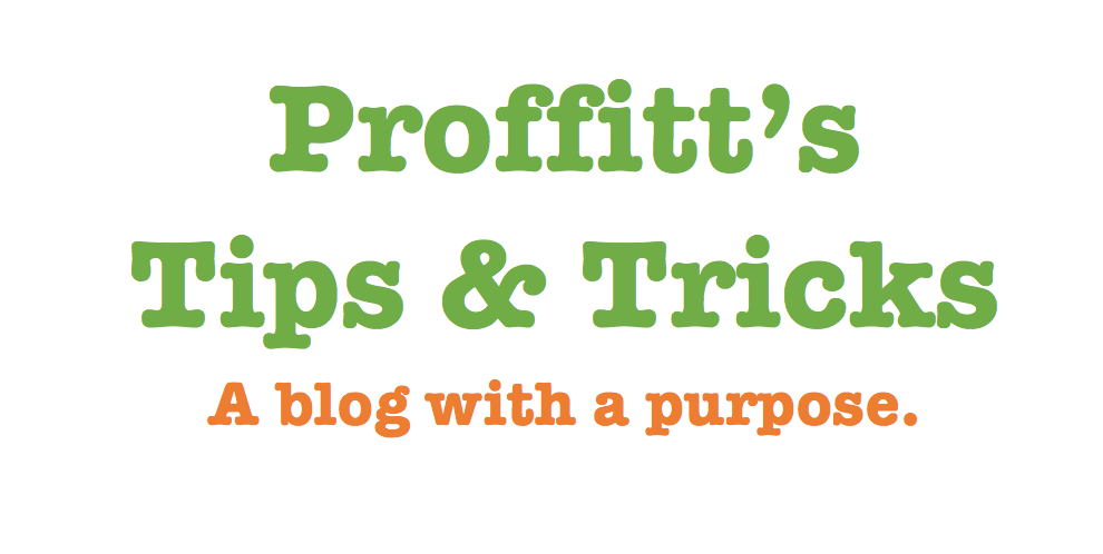 Proffitt's Tips & Tricks