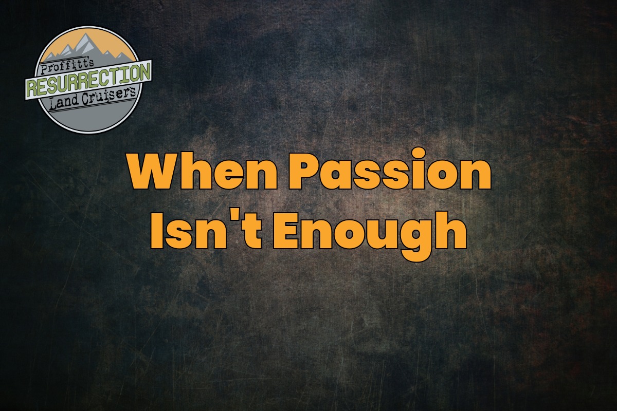 When Passion Isn’t Enough: How To Avoid A Bad Land Cruiser Restoration Experience